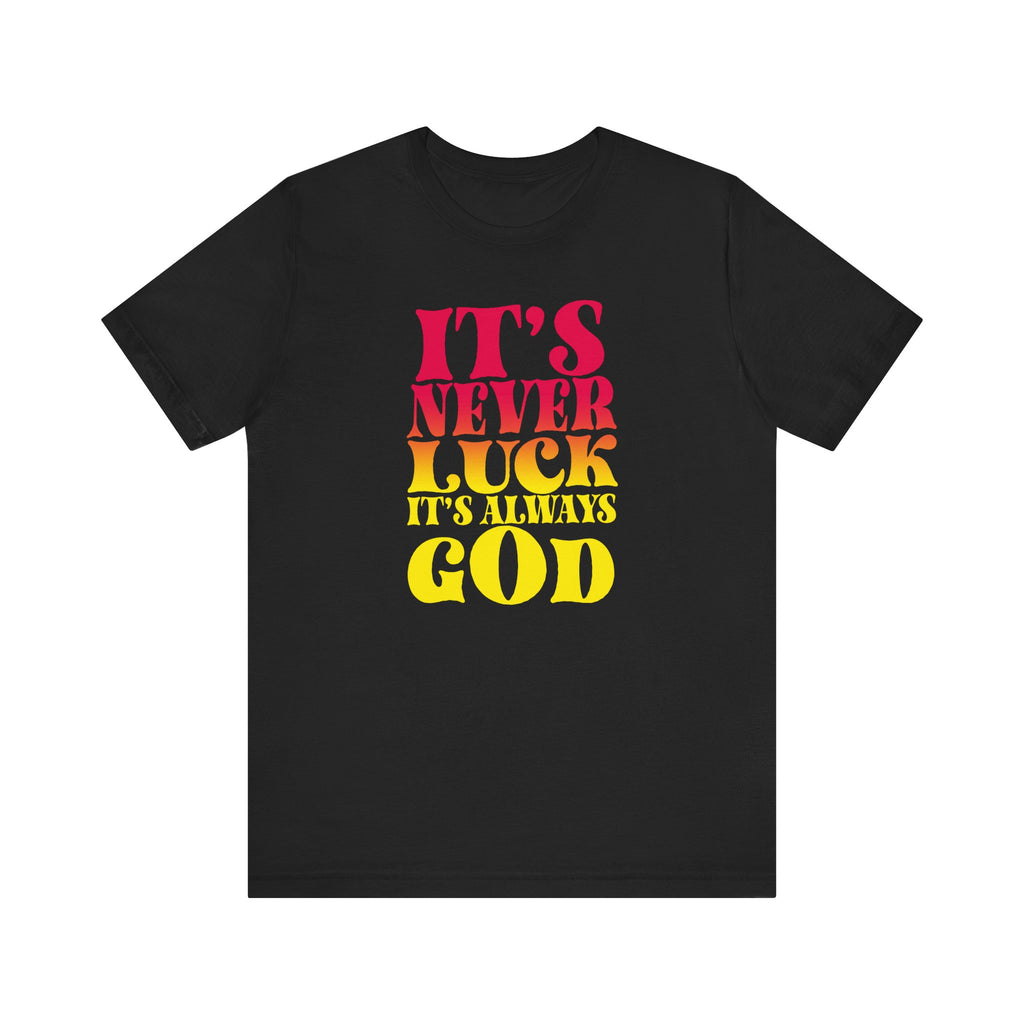 It's Never Luck It's Always God Tee
