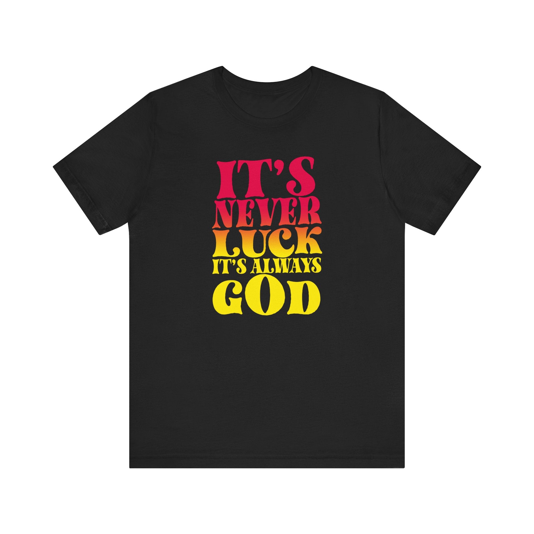 It's Never Luck It's Always God Tee