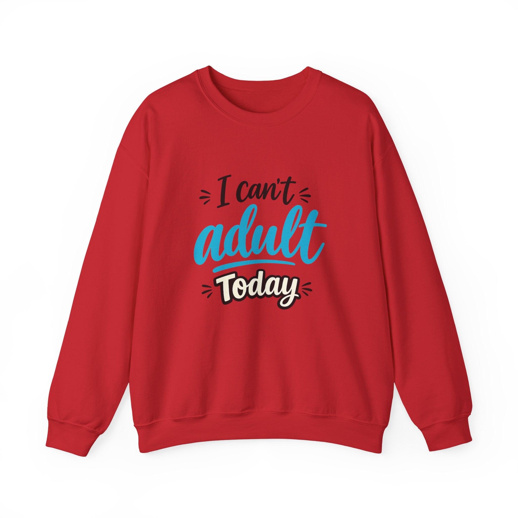I Can't Adult Today Sweatshirt – Funny Casual