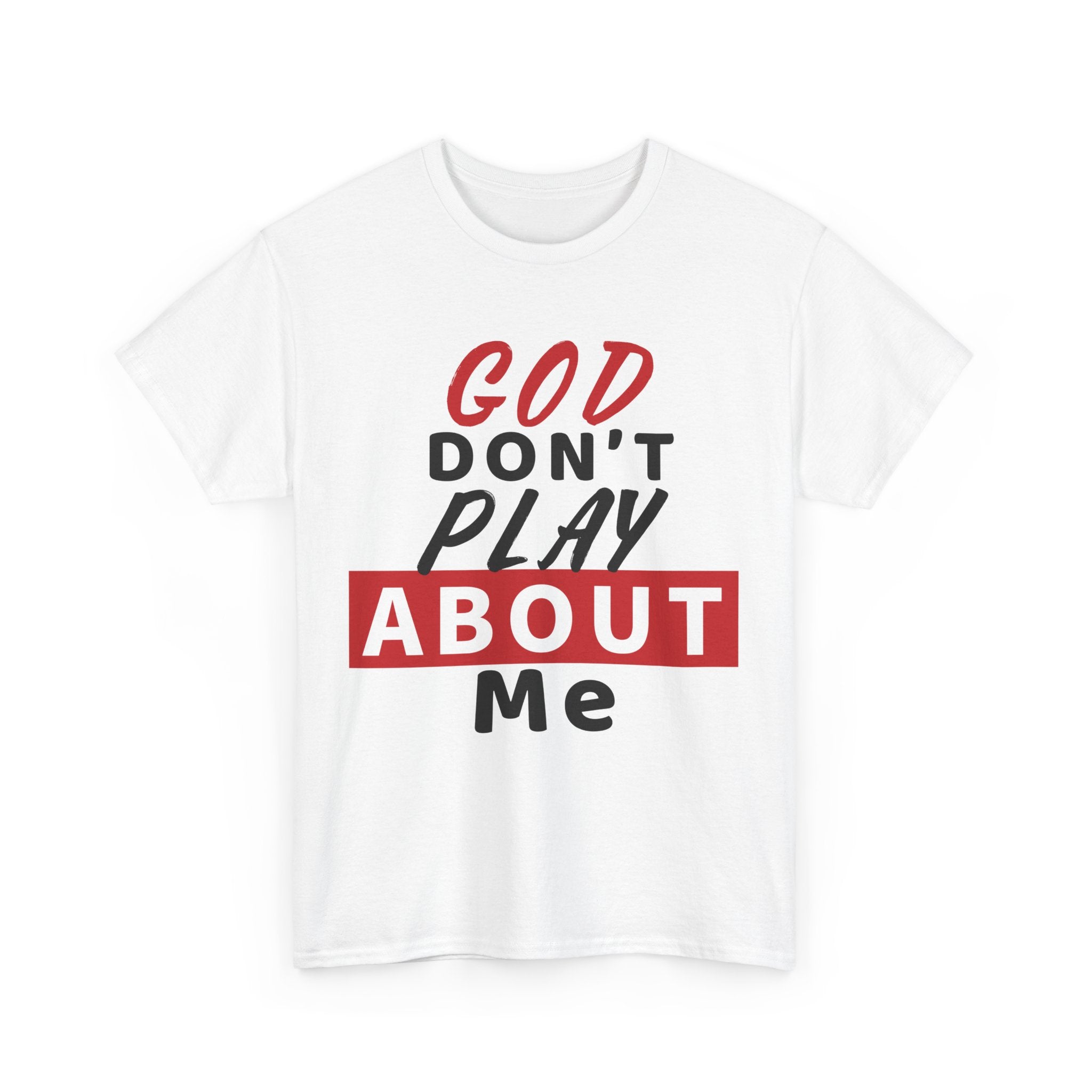 Religious Graphic Tee, God Don't Play About Me