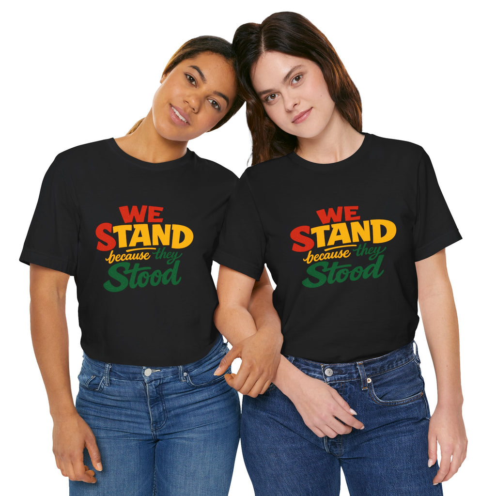 We Stand Because They Stood T-Shirt