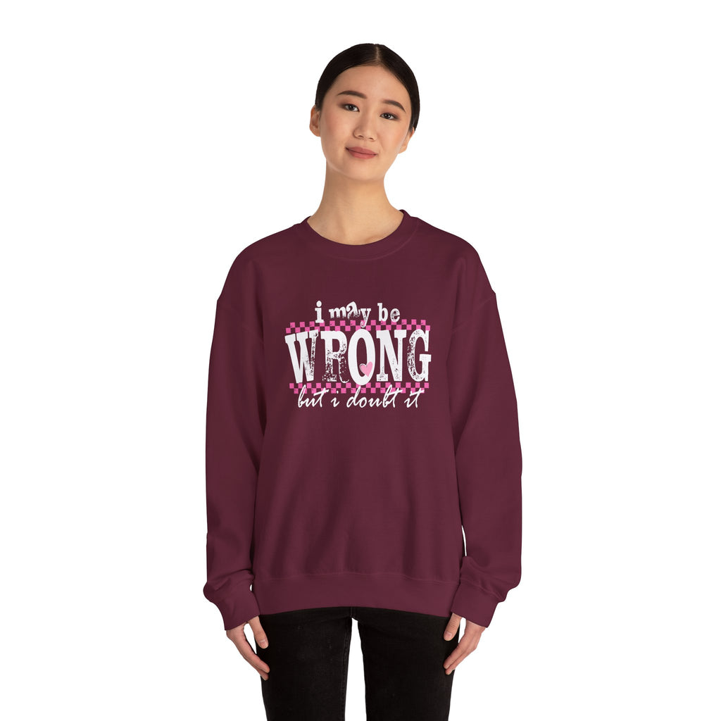 Funny Quote Sweatshirt Maybe Wrong but Doubt it