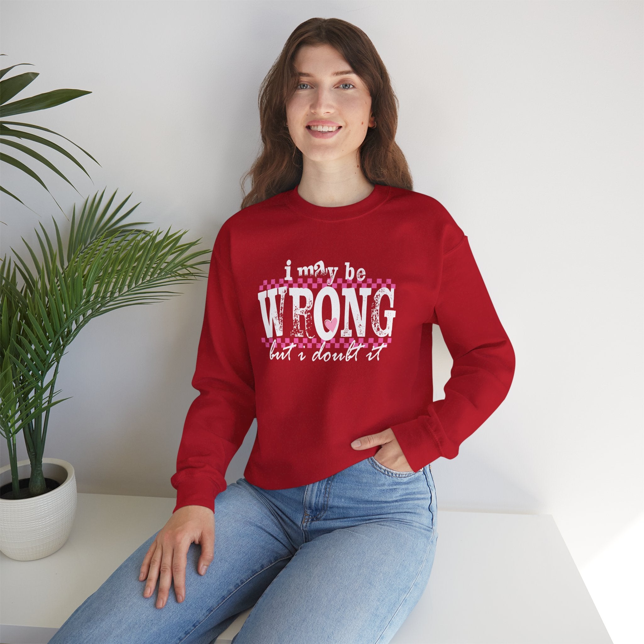 Funny Quote Sweatshirt Maybe Wrong but Doubt it