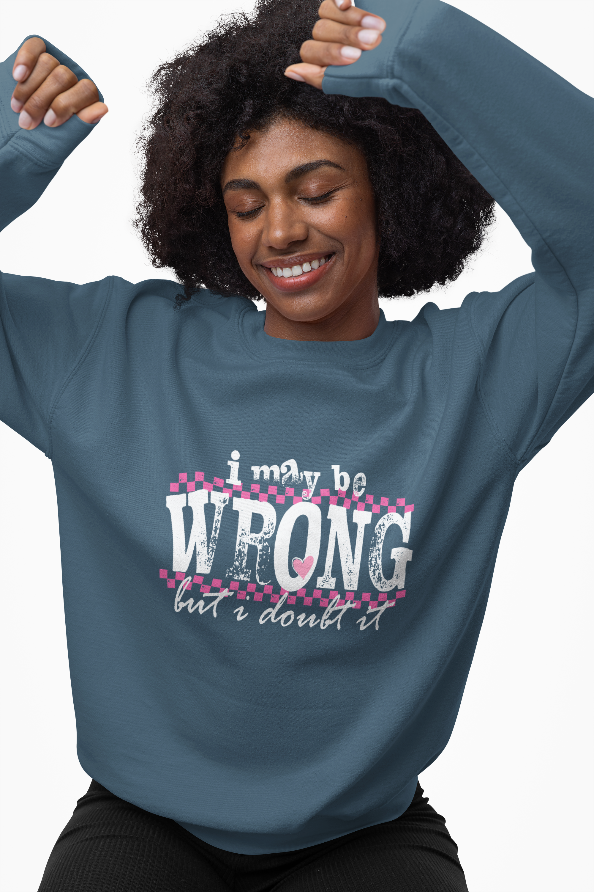 Funny Quote Sweatshirt Maybe Wrong but Doubt it