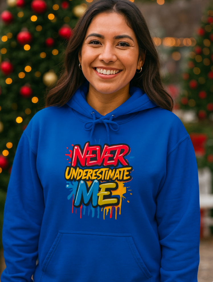 Empowerment Hoodie - Never Underestimate Me, Inspirational Sweatshirt