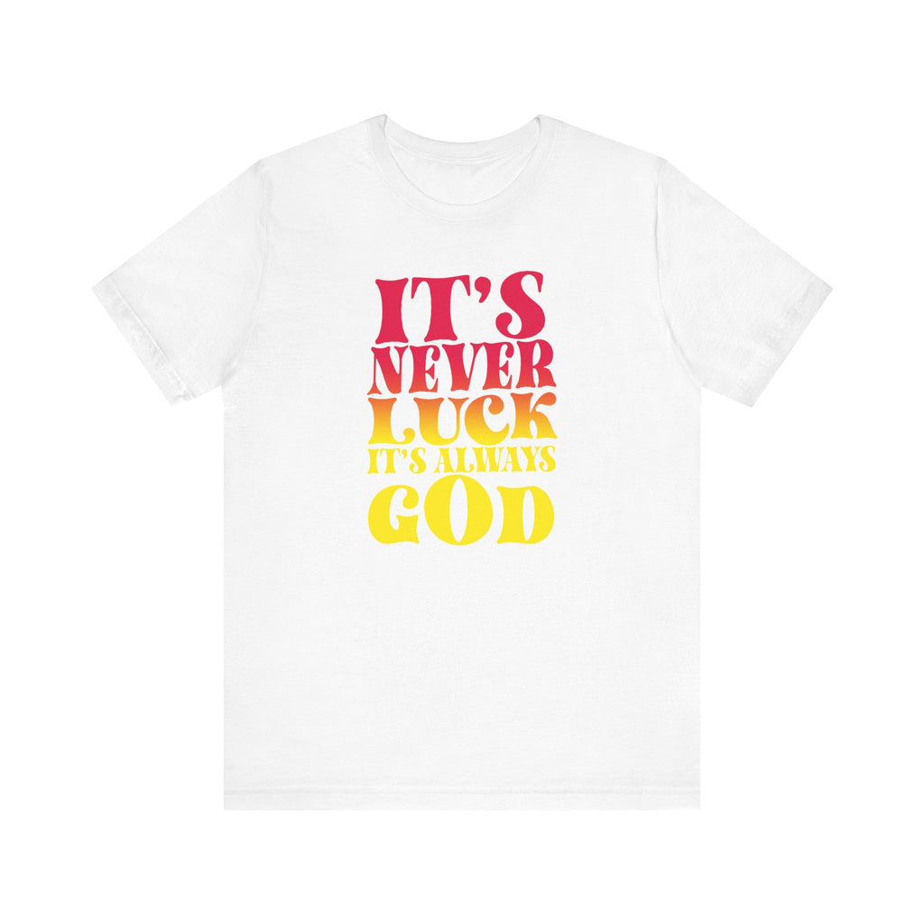 It's Never Luck It's Always God Tee