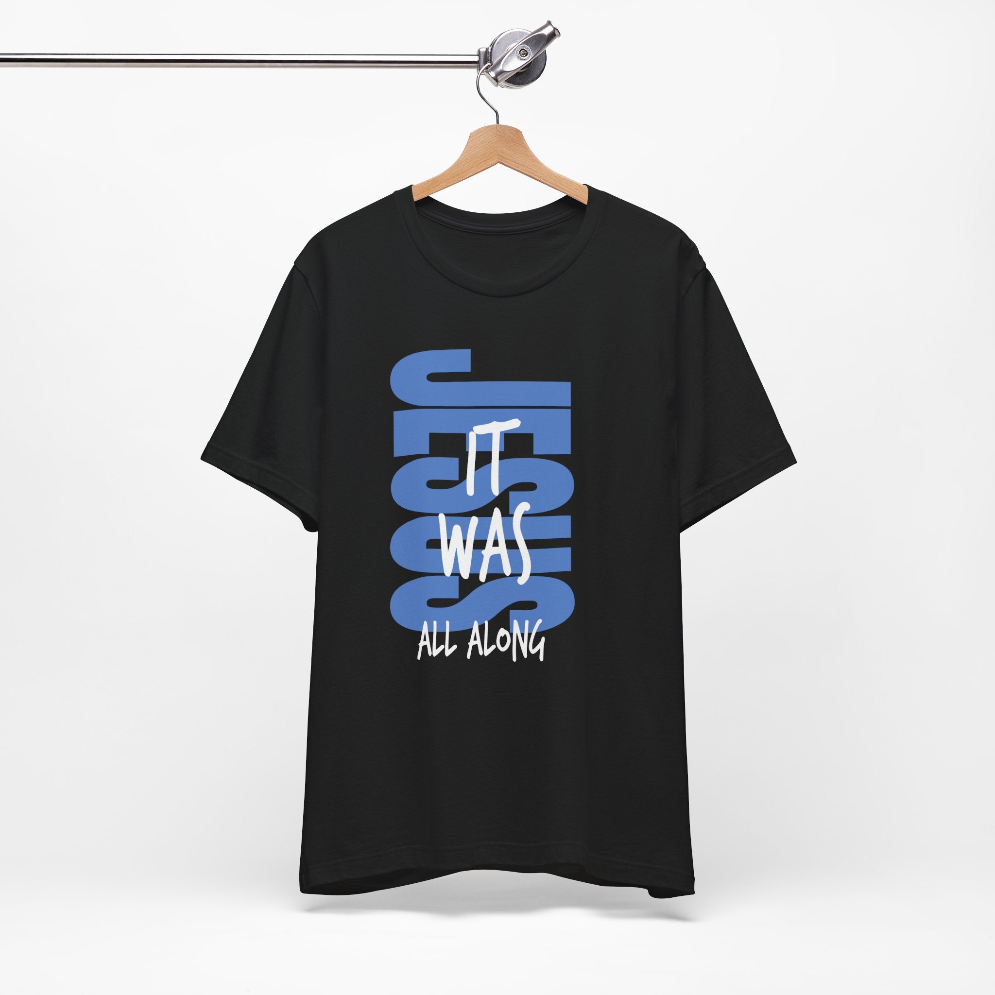 It Was Jesus All Along T-Shirt — Faith-Based Christian Tee