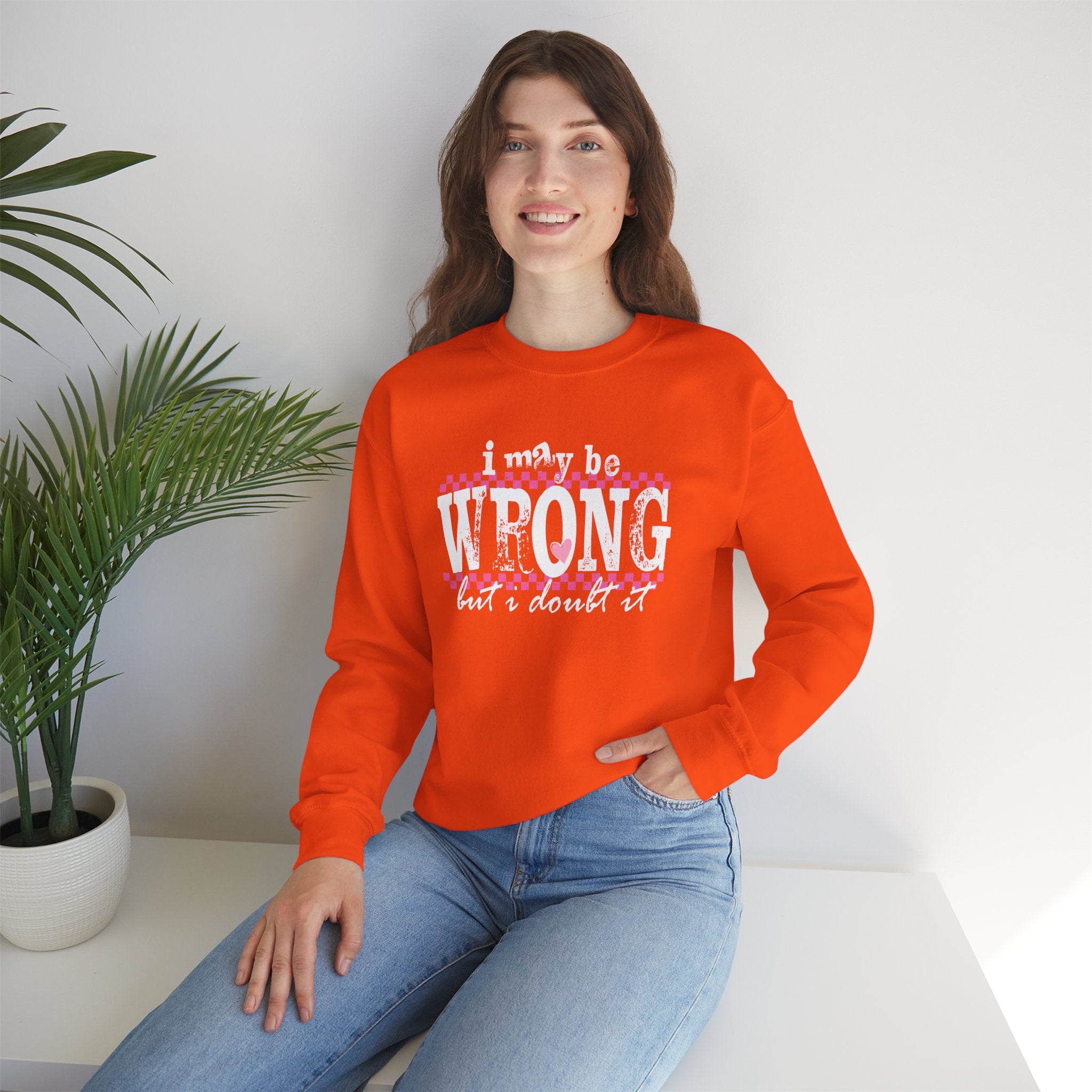 Funny Quote Sweatshirt Maybe Wrong but Doubt it