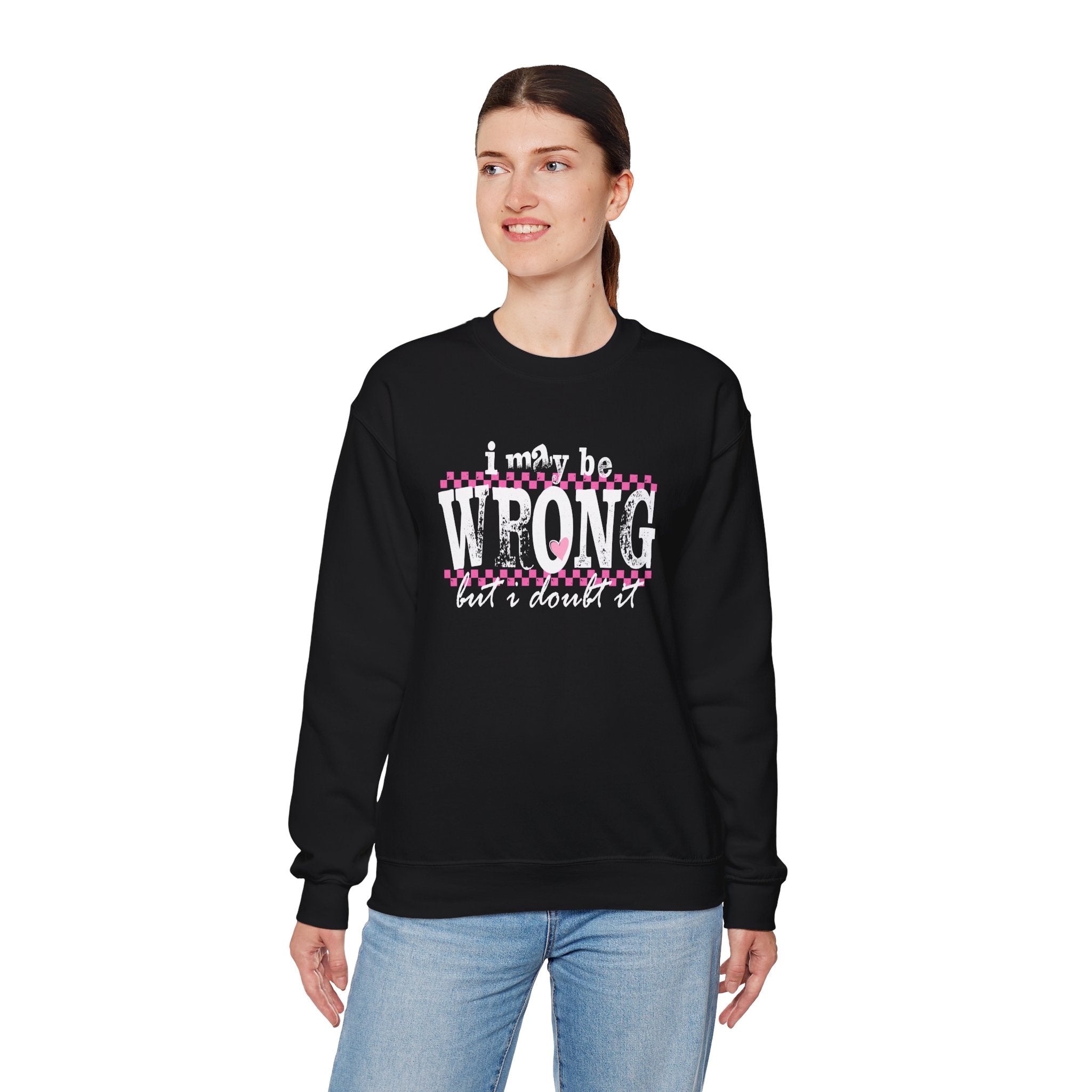 Funny Quote Sweatshirt Maybe Wrong but Doubt it