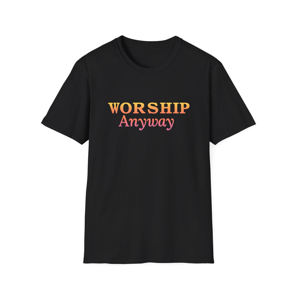 Worship Anyway Faith T-Shirt | Christian Worship Apparel