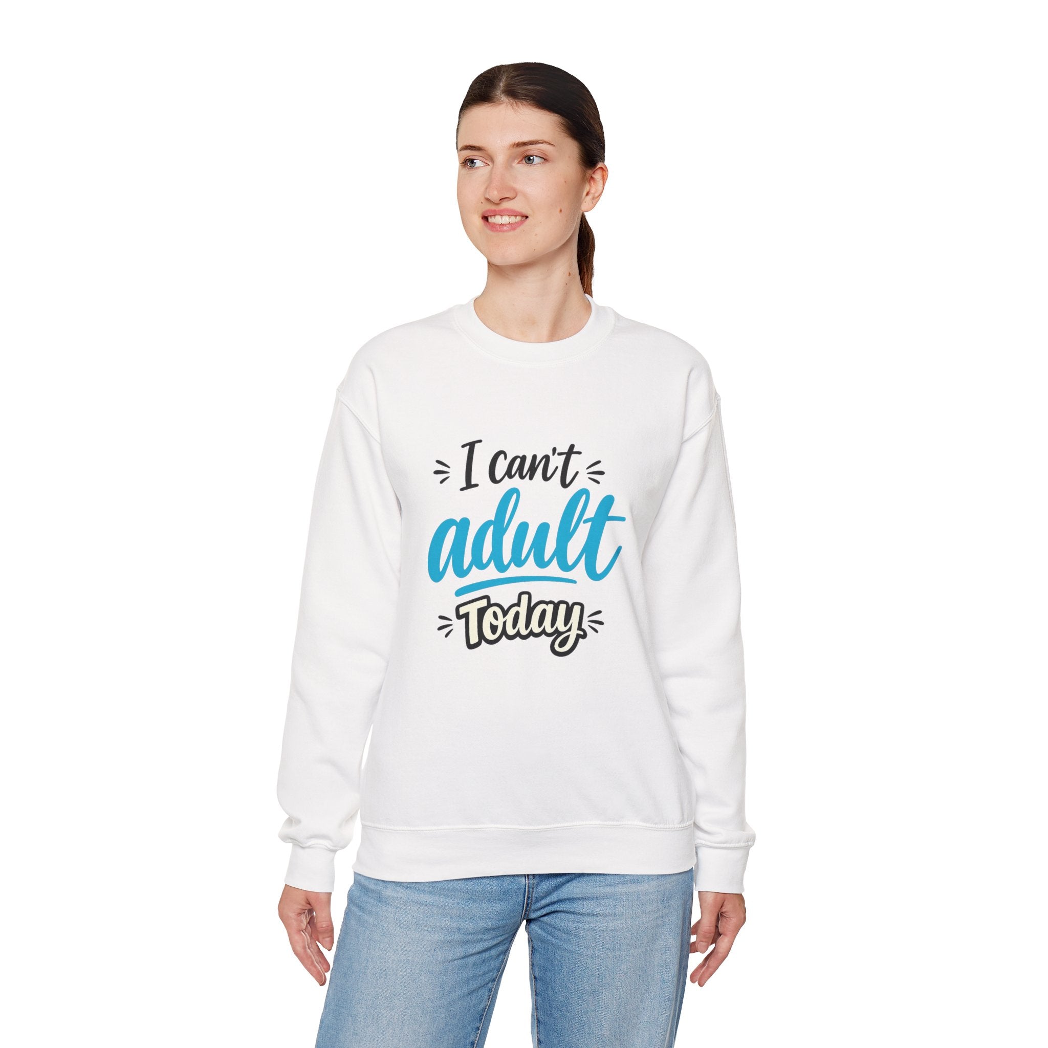 I Can't Adult Today Sweatshirt – Funny Casual