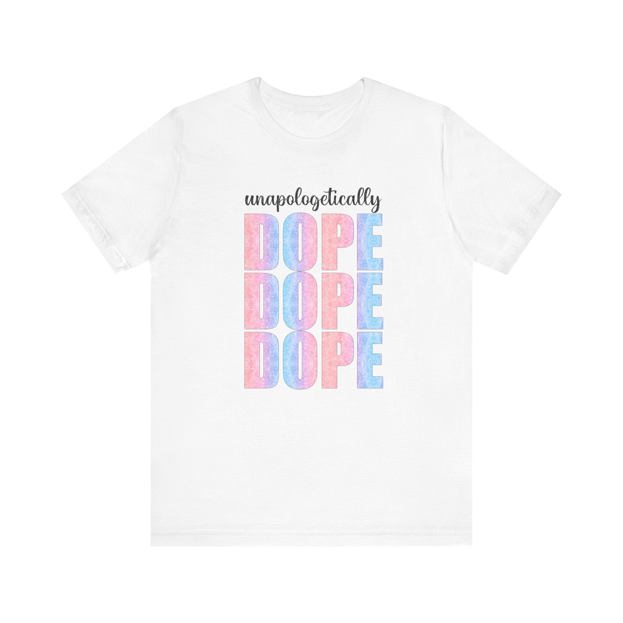 Unapologetically Dope T-Shirt, Graphic Tee