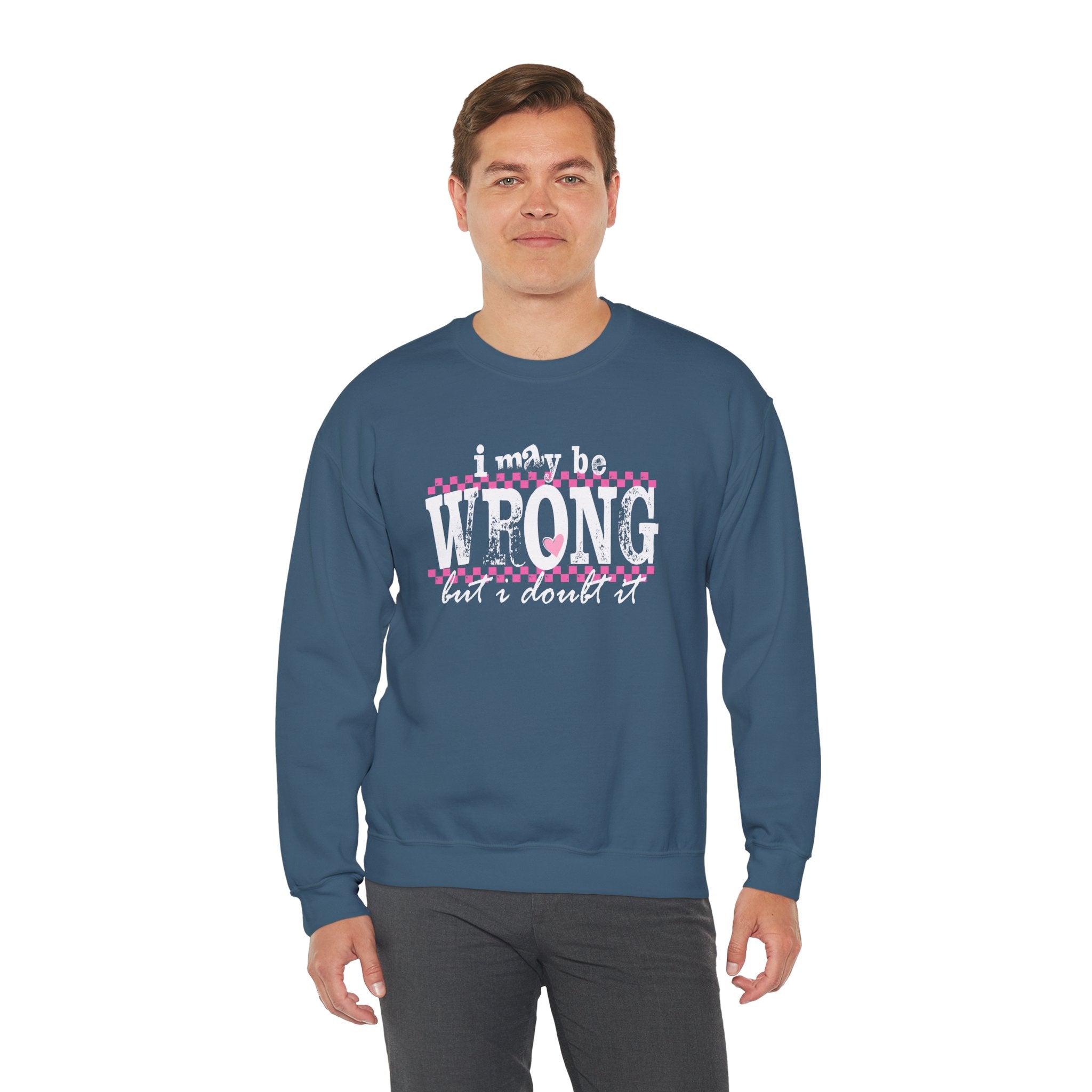 Funny Quote Sweatshirt Maybe Wrong but Doubt it