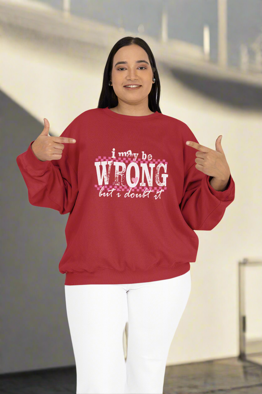 Funny Quote Sweatshirt Maybe Wrong but Doubt it