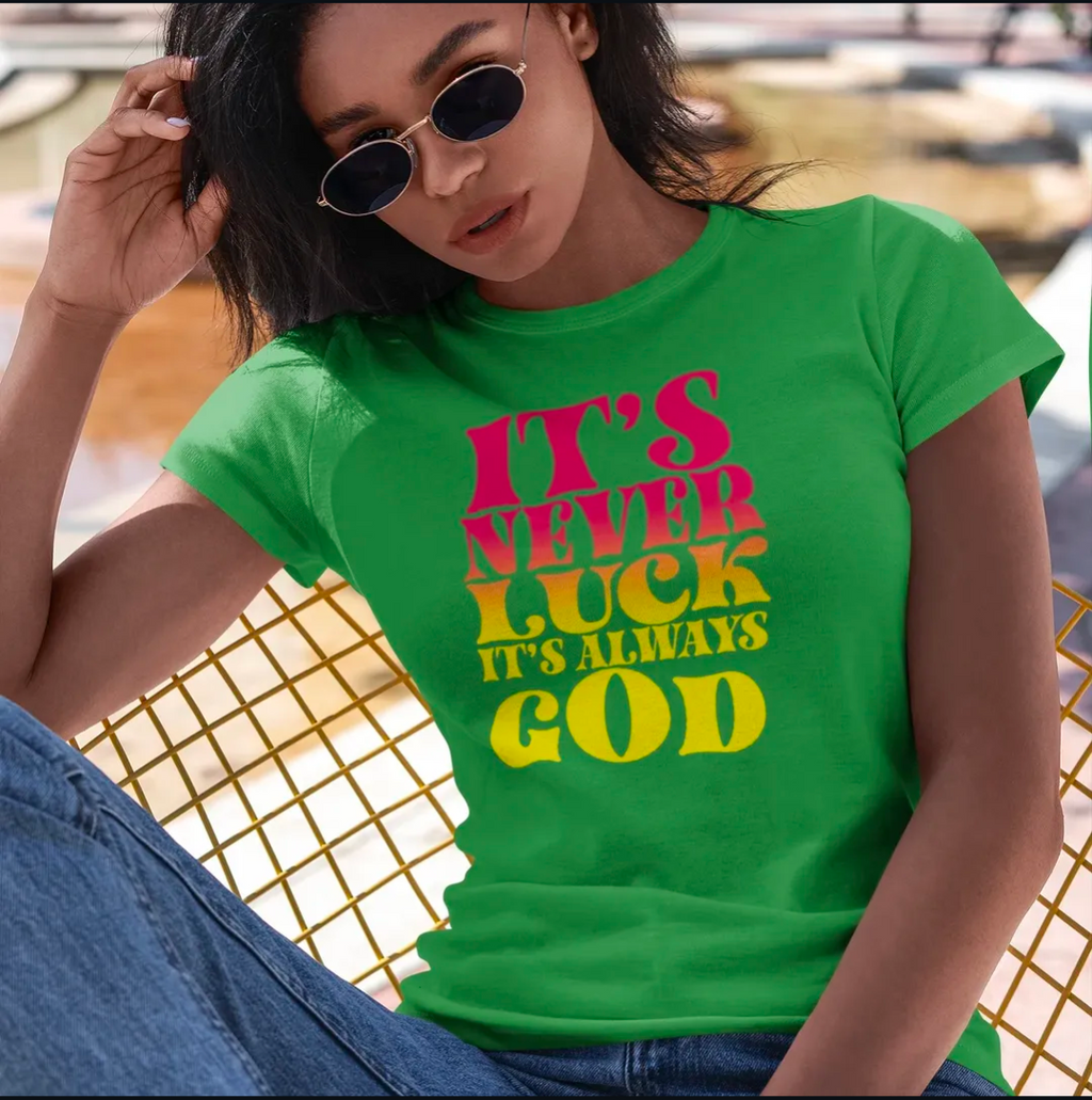 It's Never Luck It's Always God Tee
