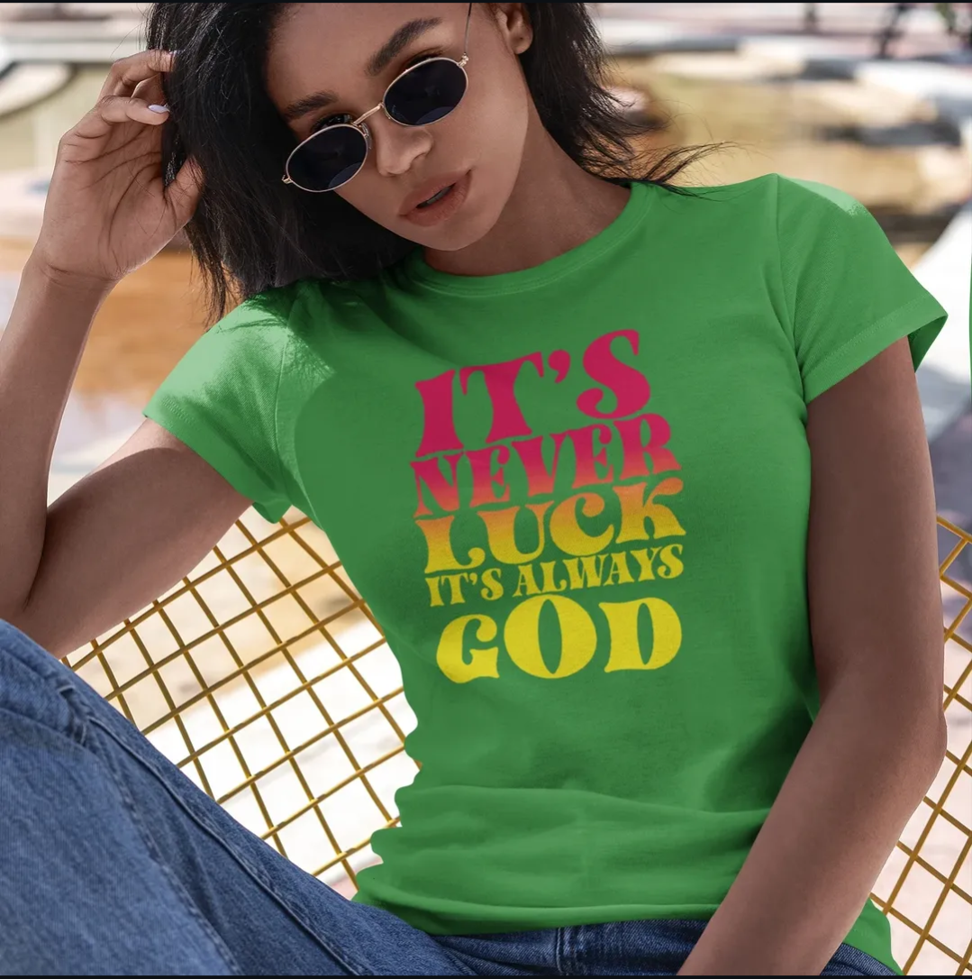 It's Never Luck It's Always God Tee